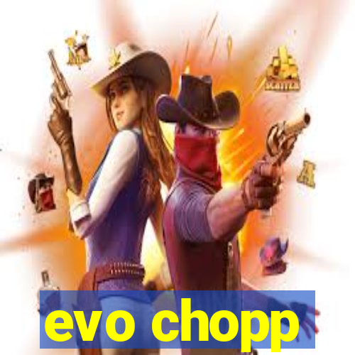 evo chopp